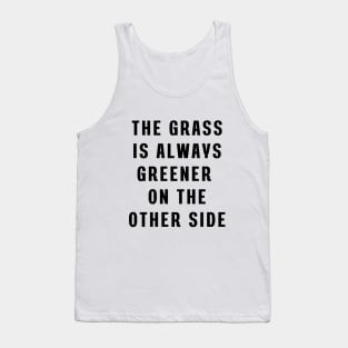 The grass is always greener on the other side Tank Top